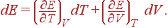 dE=\left( \frac{\partial E}{\partial T}\right) _VdT+\left( \frac{\partial E}{\partial V}\right) _T dV .