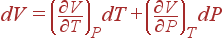 dV=\left( \frac{\partial V}{\partial T}\right) _PdT+\left( \frac{\partial V}{\partial P}\right) _TdP