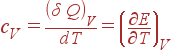 c_V=\frac{\left( \delta Q\right) _V}{dT}=\left( \frac{\partial E}{\partial T}\right) _V