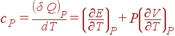 c_P=\frac{\left( \delta Q\right) _P}{dT}=\left( \frac{\partial E}{\partial T}\right) _P+P\left( \frac{\partial V}{\partial T}\right) _P