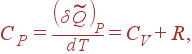 C_P=\frac{\left( \delta \widetilde{Q}\right) _P}{dT}=C_V+R ,